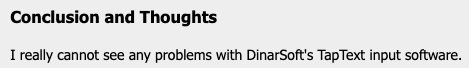 Conclusion and Thoughts: I really cannot see any problems with DinarSoft’s TapText input software.